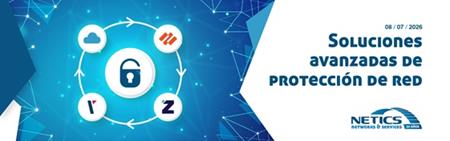 Soluciones avanzadas de protección de red  | NETICS COMMUNICATIONS SLU - Especialistas en Infraestructuras de redes, cibereguridad y Telecomunicaciones